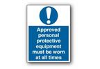 Rigid Plastic Sign Approved PPE Must Be Worn At All Times